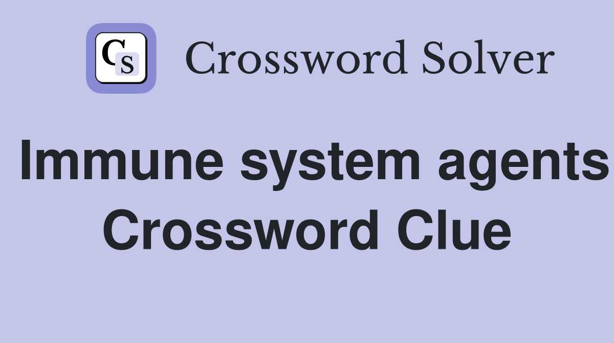 Immune system agents Crossword Clue Answers Crossword Solver
